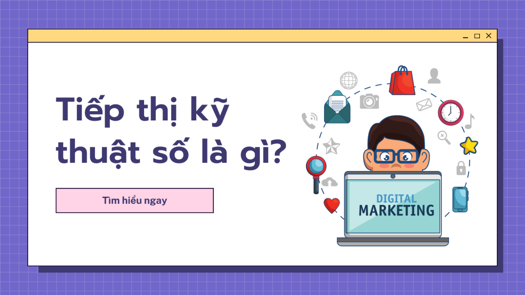 Tiếp thị kỹ thuật số là gì?