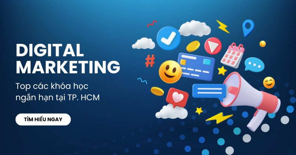 Top các khóa học Digital Marketing ngắn hạn tại TP. HCM